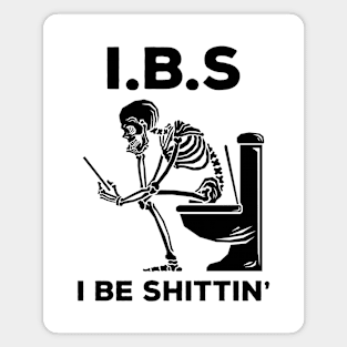 IBS - I Be Shittin' Magnet